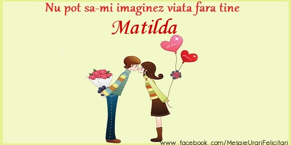Felicitari de dragoste - Nu pot sa-mi imaginez viata fara tine Matilda