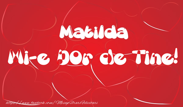 Felicitari de dragoste - ❤️❤️❤️ Inimioare | Matilda mi-e dor de tine!