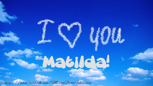 Felicitari de dragoste -  I Love You Matilda!