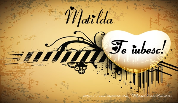 Felicitari de dragoste - Matilda Te iubesc
