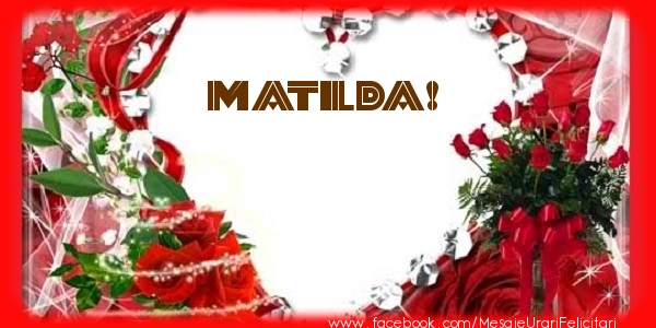 Felicitari de dragoste - Love Matilda!