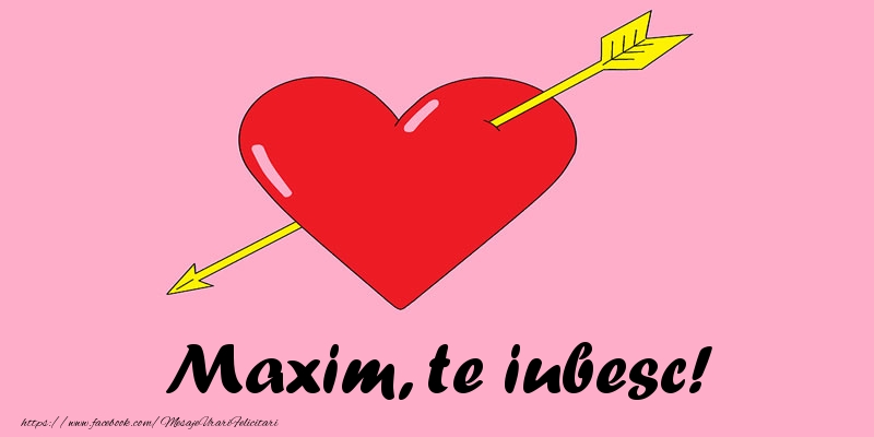 Felicitari de dragoste - Maxim, te iubesc!