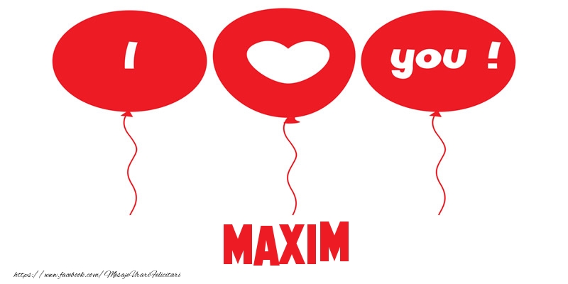 Felicitari de dragoste -  I love you Maxim!