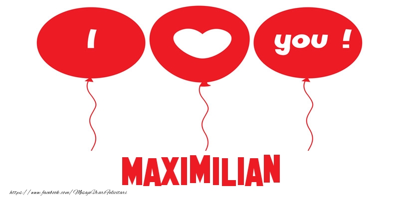 Felicitari de dragoste -  I love you Maximilian!