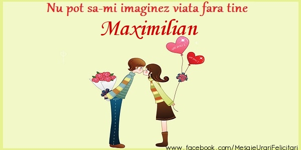 Felicitari de dragoste - Nu pot sa-mi imaginez viata fara tine Maximilian