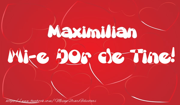 Felicitari de dragoste - ❤️❤️❤️ Inimioare | Maximilian mi-e dor de tine!