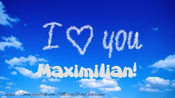 Felicitari de dragoste -  I Love You Maximilian!