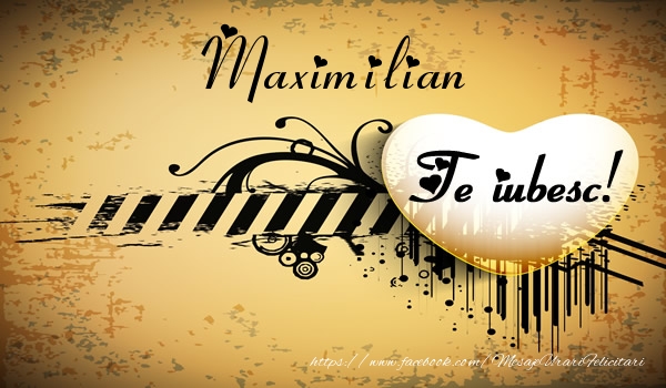 Felicitari de dragoste - Maximilian Te iubesc