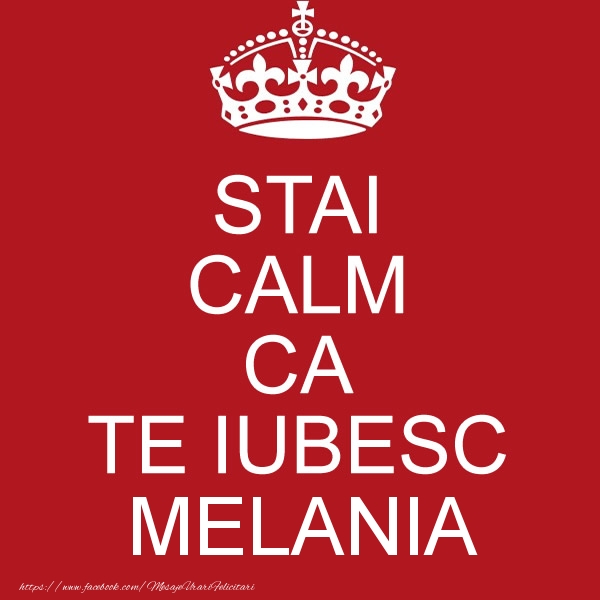 Felicitari de dragoste - STAI CALM CA TE IUBESC Melania!