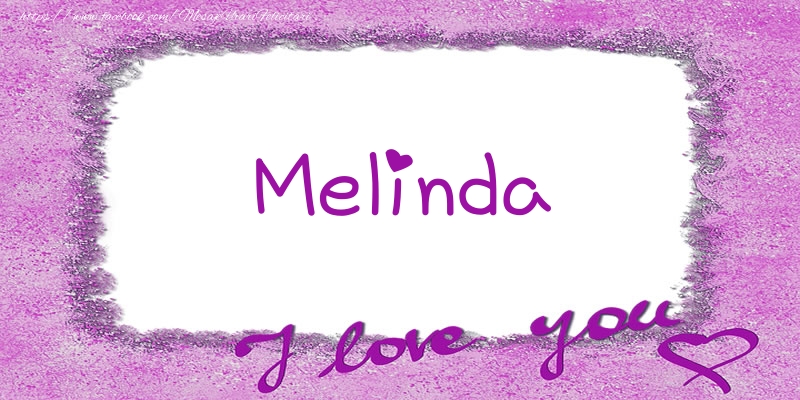 Felicitari de dragoste - ❤️❤️❤️ Flori & Inimioare | Melinda I love you!
