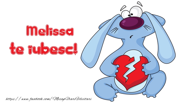 Felicitari de dragoste - Te iubesc Melissa!