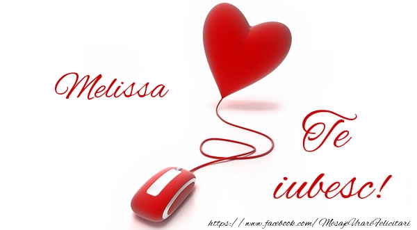 Felicitari de dragoste - Melissa te iubesc!