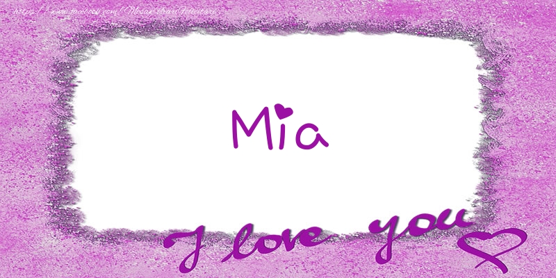 Felicitari de dragoste - Mia I love you!
