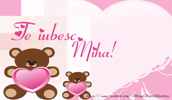 Felicitari de dragoste - Ursuleti | Te iubesc Miha!