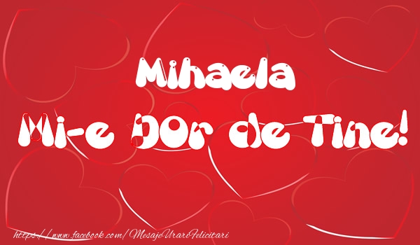 Felicitari de dragoste - ❤️❤️❤️ Inimioare | Mihaela mi-e dor de tine!