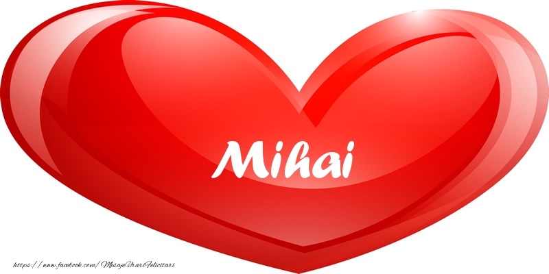 Felicitari de dragoste - Numele Mihai in inima