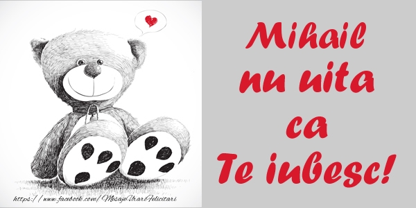 Felicitari de dragoste - Ursuleti | Mihail nu uita ca Te iubesc!