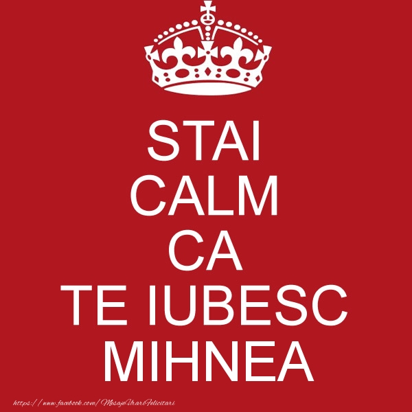 Felicitari de dragoste - STAI CALM CA TE IUBESC Mihnea!