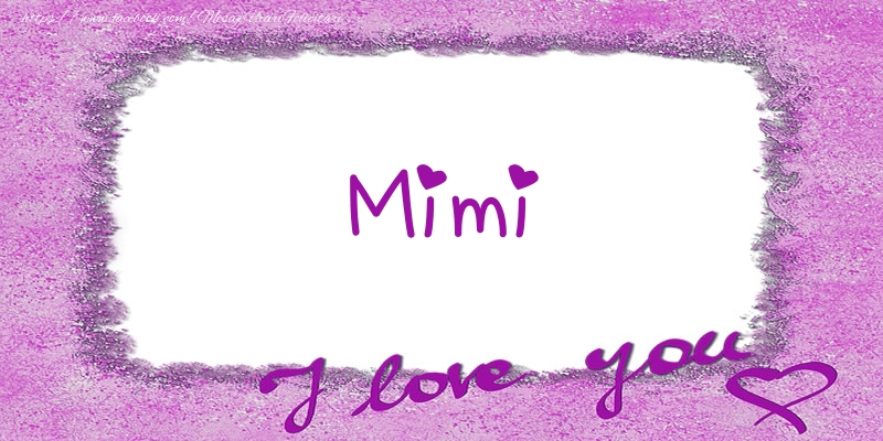 Felicitari de dragoste - Mimi I love you!