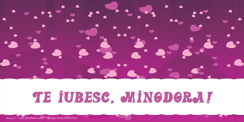  Felicitari de dragoste - ❤️❤️❤️ Inimioare | Te iubesc, Minodora!