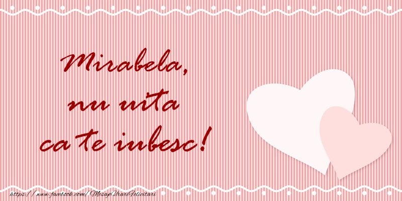 Felicitari de dragoste - Mirabela nu uita ca te iubesc!