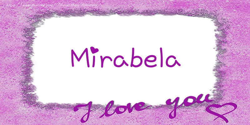 Felicitari de dragoste - Mirabela I love you!