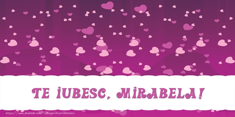 Felicitari de dragoste - ❤️❤️❤️ Inimioare | Te iubesc, Mirabela!