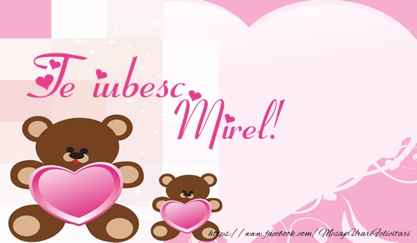 Felicitari de dragoste - Ursuleti | Te iubesc Mirel!