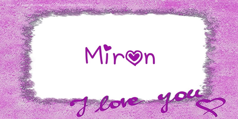 Felicitari de dragoste - ❤️❤️❤️ Flori & Inimioare | Miron I love you!