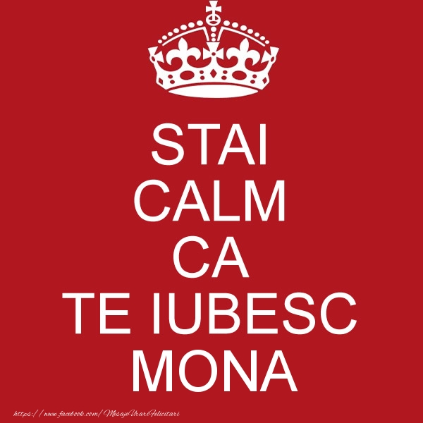  Felicitari de dragoste - STAI CALM CA TE IUBESC Mona!