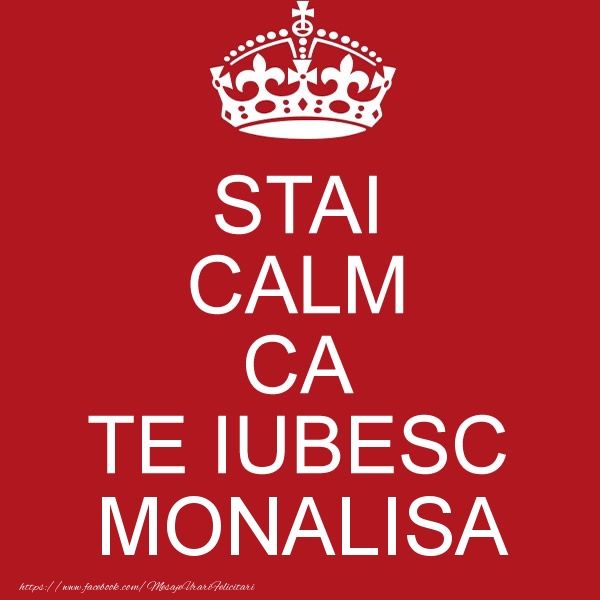 Felicitari de dragoste - STAI CALM CA TE IUBESC Monalisa!