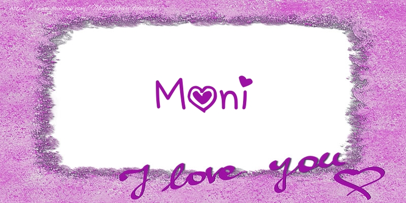Felicitari de dragoste - Moni I love you!