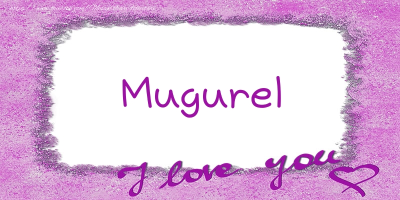 Felicitari de dragoste - Mugurel I love you!