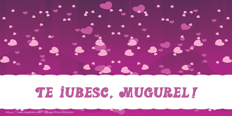 Felicitari de dragoste - Te iubesc, Mugurel!