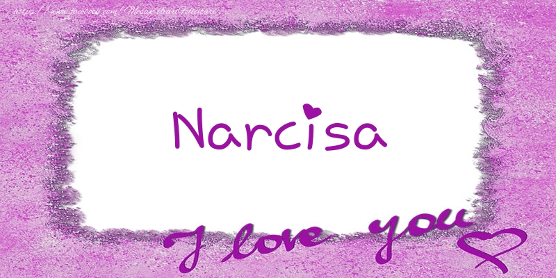 Felicitari de dragoste - ❤️❤️❤️ Flori & Inimioare | Narcisa I love you!