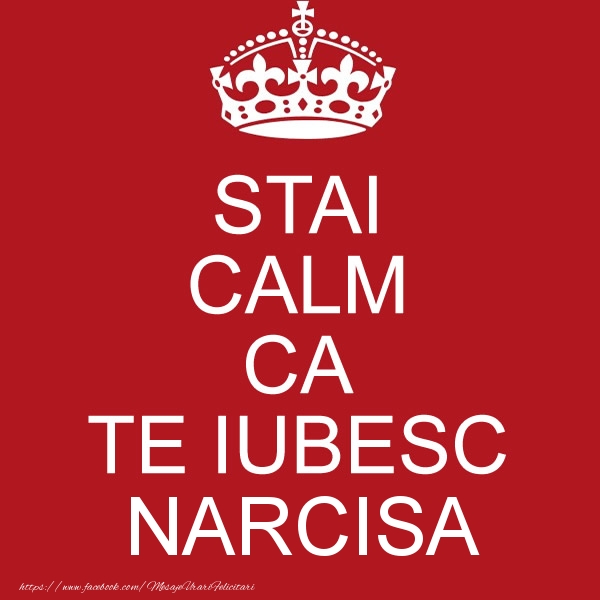 Felicitari de dragoste - STAI CALM CA TE IUBESC Narcisa!