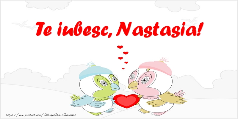 Felicitari de dragoste - Haioase | Te iubesc, Nastasia!