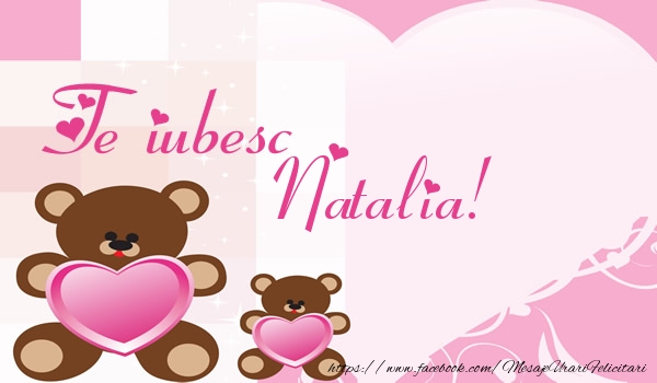 Felicitari de dragoste - Ursuleti | Te iubesc Natalia!