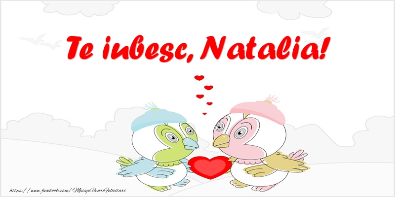 Felicitari de dragoste - Haioase | Te iubesc, Natalia!