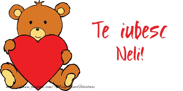 Felicitari de dragoste - Ursuleti | Te iubesc Neli!