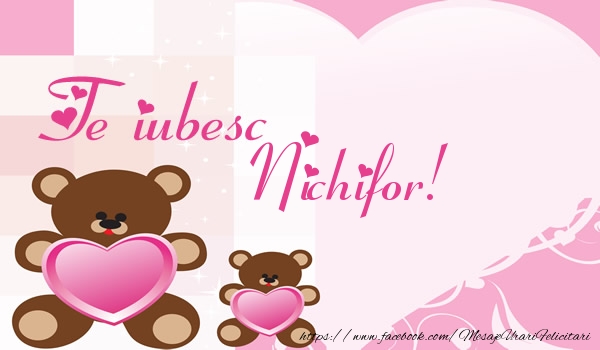 Felicitari de dragoste - Ursuleti | Te iubesc Nichifor!