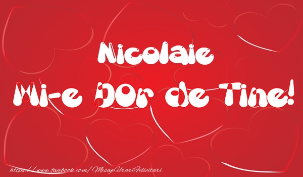 Felicitari de dragoste - Nicolaie mi-e dor de tine!