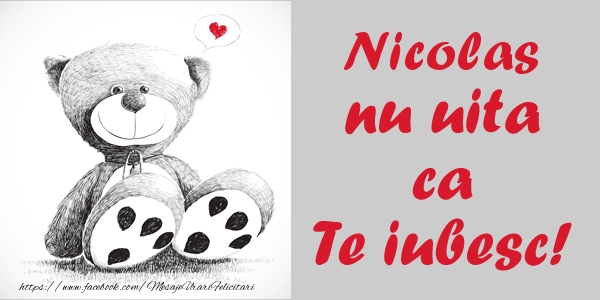 Felicitari de dragoste - Ursuleti | Nicolas nu uita ca Te iubesc!
