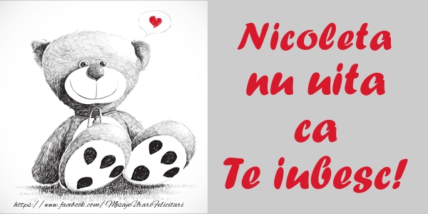 Felicitari de dragoste - Ursuleti | Nicoleta nu uita ca Te iubesc!