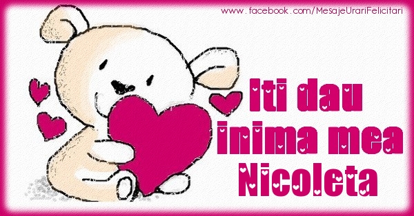 Felicitari de dragoste - Iti dau inima mea Nicoleta