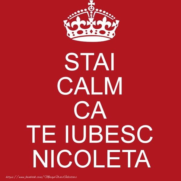 Felicitari de dragoste - STAI CALM CA TE IUBESC Nicoleta!