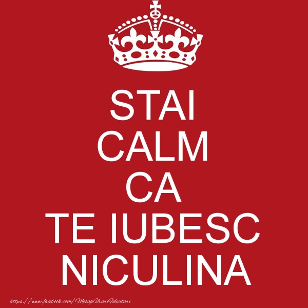 Felicitari de dragoste - STAI CALM CA TE IUBESC Niculina!