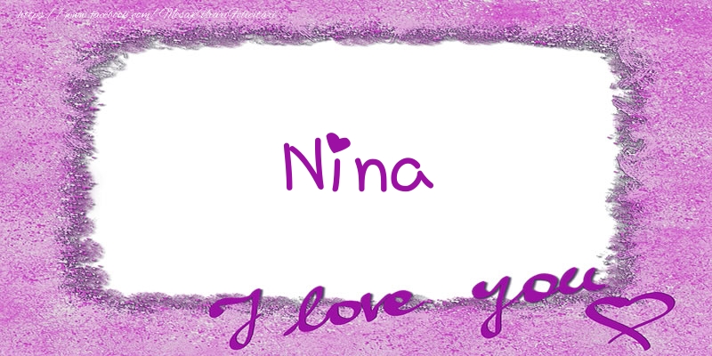 Felicitari de dragoste - Nina I love you!