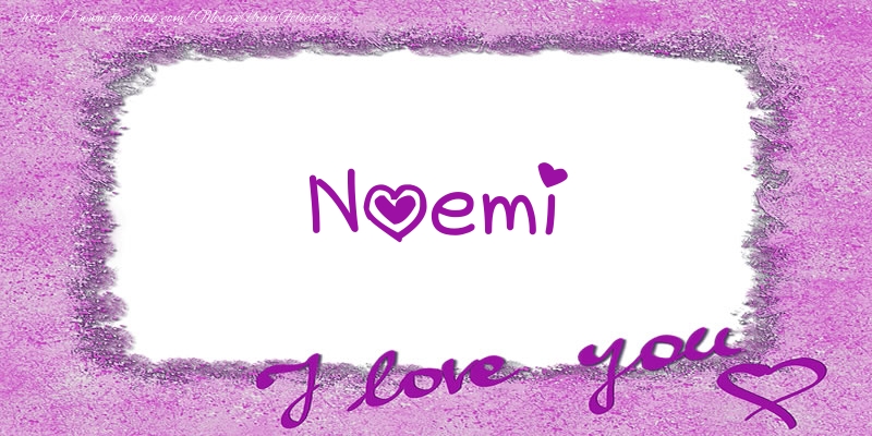 Felicitari de dragoste - Noemi I love you!