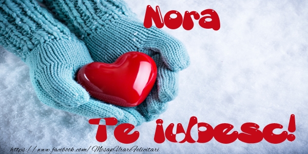 Felicitari de dragoste - Nora Te iubesc!